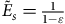upper E overtilde Subscript s Baseline equals StartFraction 1 Over 1 minus epsilon EndFraction