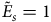 upper E overtilde Subscript s Baseline equals 1