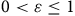0 less than epsilon less than or equals 1