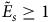 upper E overtilde Subscript s Baseline greater than or equals 1