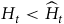 upper H Subscript t Baseline less than ModifyingAbove upper H With caret Subscript t