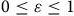 0 less than or equals epsilon less than or equals 1
