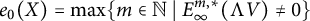 e 0 left parenthesis upper X right parenthesis equals max left brace m element of double struck upper N vertical bar upper E Subscript infinity Superscript m comma asterisk Baseline left parenthesis normal upper Lamda upper V right parenthesis not equals 0 right brace