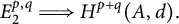 upper E 2 Superscript p comma q Baseline long right double arrow upper H Superscript p plus q Baseline left parenthesis upper A comma d right parenthesis period