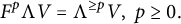 upper F Superscript p Baseline normal upper Lamda upper V equals normal upper Lamda Superscript greater than or equals p Baseline upper V comma p greater than or equals 0 period