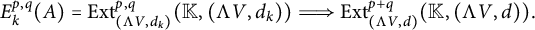 upper E Subscript k Superscript p comma q Baseline left parenthesis upper A right parenthesis equals upper E x t Subscript left parenthesis normal upper Lamda upper V comma d Sub Subscript k Subscript right parenthesis Superscript p comma q Baseline left parenthesis double struck upper K comma left parenthesis normal upper Lamda upper V comma d Subscript k Baseline right parenthesis right parenthesis long right double arrow upper E x t Subscript left parenthesis normal upper Lamda upper V comma d right parenthesis Superscript p plus q Baseline left parenthesis double struck upper K comma left parenthesis normal upper Lamda upper V comma d right parenthesis right parenthesis period