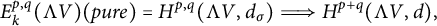 StartLayout 1st Row upper E Subscript k Superscript p comma q Baseline left parenthesis normal upper Lamda upper V right parenthesis left parenthesis p u r e right parenthesis equals upper H Superscript p comma q Baseline left parenthesis normal upper Lamda upper V comma d Subscript sigma Baseline right parenthesis long right double arrow upper H Superscript p plus q Baseline left parenthesis normal upper Lamda upper V comma d right parenthesis comma EndLayout