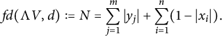 StartLayout 1st Row f d left parenthesis normal upper Lamda upper V comma d right parenthesis colon equals upper N equals sigma summation Underscript j equals 1 Overscript m Endscripts StartAbsoluteValue y Subscript j Baseline EndAbsoluteValue plus sigma summation Underscript i equals 1 Overscript n Endscripts left parenthesis 1 minus StartAbsoluteValue x Subscript i Baseline EndAbsoluteValue right parenthesis period EndLayout