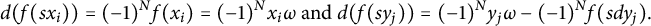 StartLayout 1st Row d left parenthesis f left parenthesis s x Subscript i Baseline right parenthesis right parenthesis equals left parenthesis negative 1 right parenthesis Superscript upper N Baseline f left parenthesis x Subscript i Baseline right parenthesis equals left parenthesis negative 1 right parenthesis Superscript upper N Baseline x Subscript i Baseline omega and d left parenthesis f left parenthesis s y Subscript j Baseline right parenthesis right parenthesis equals left parenthesis negative 1 right parenthesis Superscript upper N Baseline y Subscript j Baseline omega minus left parenthesis negative 1 right parenthesis Superscript upper N Baseline f left parenthesis s d y Subscript j Baseline right parenthesis period EndLayout