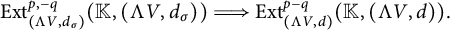 upper E x t Subscript left parenthesis normal upper Lamda upper V comma d Sub Subscript sigma Subscript right parenthesis Superscript p comma negative q Baseline left parenthesis double struck upper K comma left parenthesis normal upper Lamda upper V comma d Subscript sigma Baseline right parenthesis right parenthesis long right double arrow upper E x t Subscript left parenthesis normal upper Lamda upper V comma d right parenthesis Superscript p minus q Baseline left parenthesis double struck upper K comma left parenthesis normal upper Lamda upper V comma d right parenthesis right parenthesis period