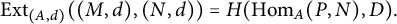 upper E x t Subscript left parenthesis upper A comma d right parenthesis Baseline left parenthesis left parenthesis upper M comma d right parenthesis comma left parenthesis upper N comma d right parenthesis right parenthesis equals upper H left parenthesis hom Subscript upper A Baseline left parenthesis upper P comma upper N right parenthesis comma upper D right parenthesis period