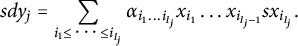 s d y Subscript j Baseline equals sigma summation Underscript i 1 less than or equals midline horizontal ellipsis less than or equals i Subscript l Sub Subscript j Subscript Baseline Endscripts alpha Subscript i 1 ellipsis i Sub Subscript l Sub Sub Subscript j Sub Subscript Subscript Baseline x Subscript i 1 Baseline ellipsis x Subscript i Sub Subscript l Sub Sub Subscript j Sub Subscript minus 1 Subscript Baseline s x Subscript i Sub Subscript l Sub Sub Subscript j Sub Subscript Subscript Baseline period