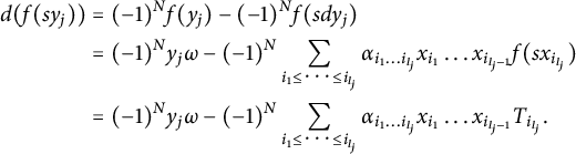 StartLayout 1st Row 1st Column d left parenthesis f left parenthesis s y Subscript j Baseline right parenthesis right parenthesis 2nd Column equals left parenthesis negative 1 right parenthesis Superscript upper N Baseline f left parenthesis y Subscript j Baseline right parenthesis minus left parenthesis negative 1 right parenthesis Superscript upper N Baseline f left parenthesis s d y Subscript j Baseline right parenthesis 2nd Row 1st Column Blank 2nd Column equals left parenthesis negative 1 right parenthesis Superscript upper N Baseline y Subscript j Baseline omega minus left parenthesis negative 1 right parenthesis Superscript upper N Baseline sigma summation Underscript i 1 less than or equals midline horizontal ellipsis less than or equals i Subscript l Sub Subscript j Subscript Baseline Endscripts alpha Subscript i 1 ellipsis i Sub Subscript l Sub Sub Subscript j Sub Subscript Subscript Baseline x Subscript i 1 Baseline ellipsis x Subscript i Sub Subscript l Sub Sub Subscript j Sub Subscript minus 1 Subscript Baseline f left parenthesis s x Subscript i Sub Subscript l Sub Sub Subscript j Sub Subscript Subscript Baseline right parenthesis 3rd Row 1st Column Blank 2nd Column equals left parenthesis negative 1 right parenthesis Superscript upper N Baseline y Subscript j Baseline omega minus left parenthesis negative 1 right parenthesis Superscript upper N Baseline sigma summation Underscript i 1 less than or equals midline horizontal ellipsis less than or equals i Subscript l Sub Subscript j Subscript Baseline Endscripts alpha Subscript i 1 ellipsis i Sub Subscript l Sub Sub Subscript j Sub Subscript Subscript Baseline x Subscript i 1 Baseline ellipsis x Subscript i Sub Subscript l Sub Sub Subscript j Sub Subscript minus 1 Subscript Baseline upper T Subscript i Sub Subscript l Sub Sub Subscript j Sub Subscript Subscript Baseline period EndLayout