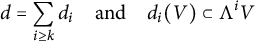 StartLayout 1st Row d equals sigma summation Underscript i greater than or equals k Endscripts d Subscript i Baseline and d Subscript i Baseline left parenthesis upper V right parenthesis subset of normal upper Lamda Superscript i Baseline upper V EndLayout