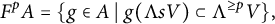 StartLayout 1st Row upper F Superscript p Baseline upper A equals StartSet g element of upper A vertical bar g left parenthesis normal upper Lamda s upper V right parenthesis subset of normal upper Lamda Superscript greater than or equals p Baseline upper V EndSet comma EndLayout