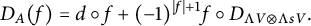StartLayout 1st Row upper D Subscript upper A Baseline left parenthesis f right parenthesis equals d ring f plus left parenthesis negative 1 right parenthesis Superscript StartAbsoluteValue f EndAbsoluteValue plus 1 Baseline f ring upper D Subscript normal upper Lamda upper V circled times normal upper Lamda s upper V Baseline period EndLayout