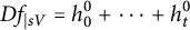 upper D f Subscript vertical bar s upper V Baseline equals h 0 Superscript 0 Baseline plus midline horizontal ellipsis plus h Subscript t Superscript 0
