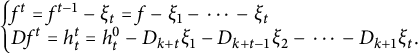 StartLayout Enlarged left brace 1st Row f Superscript t Baseline equals f Superscript t minus 1 Baseline minus xi Subscript t Baseline equals f minus xi 1 minus midline horizontal ellipsis minus xi Subscript t Baseline 2nd Row upper D f Superscript t Baseline equals h Subscript t Superscript t Baseline equals h Subscript t Superscript 0 Baseline minus upper D Subscript k plus t Baseline xi 1 minus upper D Subscript k plus t minus 1 Baseline xi 2 minus midline horizontal ellipsis minus upper D Subscript k plus 1 Baseline xi Subscript t Baseline period EndLayout