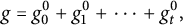 g equals g 0 Superscript 0 Baseline plus g 1 Superscript 0 Baseline plus midline horizontal ellipsis plus g Subscript t Superscript 0 Baseline comma