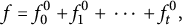 f equals f 0 Superscript 0 Baseline plus f 1 Superscript 0 Baseline plus midline horizontal ellipsis plus f Subscript t Superscript 0 Baseline comma