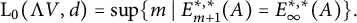 StartLayout 1st Row normal upper L 0 left parenthesis normal upper Lamda upper V comma d right parenthesis equals sup left brace m vertical bar upper E Subscript m plus 1 Superscript asterisk comma asterisk Baseline left parenthesis upper A right parenthesis equals upper E Subscript infinity Superscript asterisk comma asterisk Baseline left parenthesis upper A right parenthesis right brace period EndLayout