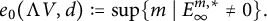 e 0 left parenthesis normal upper Lamda upper V comma d right parenthesis colon equals sup left brace m vertical bar upper E Subscript infinity Superscript m comma asterisk Baseline not equals 0 right brace period