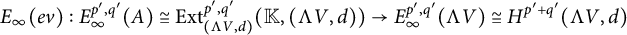 StartLayout 1st Row upper E Subscript infinity Baseline left parenthesis e v right parenthesis colon upper E Subscript infinity Superscript p prime comma q Super Superscript prime Superscript Baseline left parenthesis upper A right parenthesis approximately equals upper E x t Subscript left parenthesis normal upper Lamda upper V comma d right parenthesis Superscript p prime comma q Super Superscript prime Superscript Baseline left parenthesis double struck upper K comma left parenthesis normal upper Lamda upper V comma d right parenthesis right parenthesis right arrow upper E Subscript infinity Superscript p prime comma q Super Superscript prime Superscript Baseline left parenthesis normal upper Lamda upper V right parenthesis approximately equals upper H Superscript p prime plus q Super Superscript prime Superscript Baseline left parenthesis normal upper Lamda upper V comma d right parenthesis EndLayout