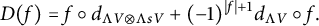 upper D left parenthesis f right parenthesis equals f ring d Subscript normal upper Lamda upper V circled times normal upper Lamda s upper V Baseline plus left parenthesis negative 1 right parenthesis Superscript StartAbsoluteValue f EndAbsoluteValue plus 1 Baseline d Subscript normal upper Lamda upper V Baseline ring f period