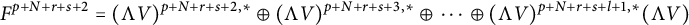 upper F Superscript p plus upper N plus r plus s plus 2 Baseline equals left parenthesis normal upper Lamda upper V right parenthesis Superscript p plus upper N plus r plus s plus 2 comma asterisk Baseline circled plus left parenthesis normal upper Lamda upper V right parenthesis Superscript p plus upper N plus r plus s plus 3 comma asterisk Baseline circled plus midline horizontal ellipsis circled plus left parenthesis normal upper Lamda upper V right parenthesis Superscript p plus upper N plus r plus s plus l plus 1 comma asterisk Baseline left parenthesis normal upper Lamda upper V right parenthesis