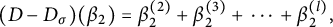 left parenthesis upper D minus upper D Subscript sigma Baseline right parenthesis left parenthesis beta 2 right parenthesis equals beta 2 Superscript left parenthesis 2 right parenthesis Baseline plus beta 2 Superscript left parenthesis 3 right parenthesis Baseline plus midline horizontal ellipsis plus beta 2 Superscript left parenthesis l right parenthesis Baseline comma