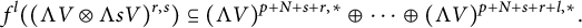 f Superscript l Baseline left parenthesis left parenthesis normal upper Lamda upper V circled times normal upper Lamda s upper V right parenthesis Superscript r comma s Baseline right parenthesis subset of or equal to left parenthesis normal upper Lamda upper V right parenthesis Superscript p plus upper N plus s plus r comma asterisk Baseline circled plus midline horizontal ellipsis circled plus left parenthesis normal upper Lamda upper V right parenthesis Superscript p plus upper N plus s plus r plus l comma asterisk Baseline period