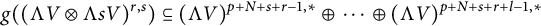 g left parenthesis left parenthesis normal upper Lamda upper V circled times normal upper Lamda s upper V right parenthesis Superscript r comma s Baseline right parenthesis subset of or equal to left parenthesis normal upper Lamda upper V right parenthesis Superscript p plus upper N plus s plus r minus 1 comma asterisk Baseline circled plus midline horizontal ellipsis circled plus left parenthesis normal upper Lamda upper V right parenthesis Superscript p plus upper N plus s plus r plus l minus 1 comma asterisk