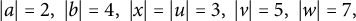 StartAbsoluteValue a EndAbsoluteValue equals 2 comma StartAbsoluteValue b EndAbsoluteValue equals 4 comma StartAbsoluteValue x EndAbsoluteValue equals StartAbsoluteValue u EndAbsoluteValue equals 3 comma StartAbsoluteValue v EndAbsoluteValue equals 5 comma StartAbsoluteValue w EndAbsoluteValue equals 7 comma