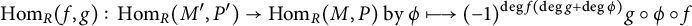 hom Subscript upper R Baseline left parenthesis f comma g right parenthesis colon hom Subscript upper R Baseline left parenthesis upper M prime comma upper P Superscript prime Baseline right parenthesis right arrow hom Subscript upper R Baseline left parenthesis upper M comma upper P right parenthesis by phi long right arrow from bar left parenthesis negative 1 right parenthesis Superscript degree f left parenthesis degree g plus degree phi right parenthesis Baseline g ring phi ring f