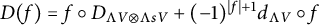 upper D left parenthesis f right parenthesis equals f ring upper D Subscript normal upper Lamda upper V circled times normal upper Lamda s upper V Baseline plus left parenthesis negative 1 right parenthesis Superscript StartAbsoluteValue f EndAbsoluteValue plus 1 Baseline d Subscript normal upper Lamda upper V Baseline ring f