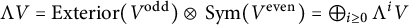 normal upper Lamda upper V equals upper E x t e r i o r left parenthesis upper V Superscript odd Baseline right parenthesis circled times upper S y m left parenthesis upper V Superscript even Baseline right parenthesis equals circled plus Underscript i greater than or equals 0 Endscripts normal upper Lamda Superscript i Baseline upper V
