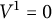upper V Superscript 1 Baseline equals 0