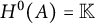 upper H Superscript 0 Baseline left parenthesis upper A right parenthesis equals double struck upper K