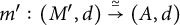 m prime colon left parenthesis upper M prime comma d right parenthesis ModifyingAbove right arrow With asymptotically equals left parenthesis upper A comma d right parenthesis