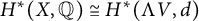 upper H Superscript asterisk Baseline left parenthesis upper X comma double struck upper Q right parenthesis approximately equals upper H Superscript asterisk Baseline left parenthesis normal upper Lamda upper V comma d right parenthesis