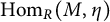 hom Subscript upper R Baseline left parenthesis upper M comma eta right parenthesis