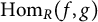 hom Subscript upper R Baseline left parenthesis f comma g right parenthesis