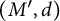 left parenthesis upper M prime comma d right parenthesis