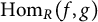 hom Subscript upper R Baseline left parenthesis f comma g right parenthesis