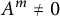 upper A Superscript m Baseline not equals 0
