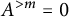 upper A Superscript greater than m Baseline equals 0
