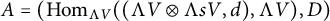upper A equals left parenthesis hom Subscript normal upper Lamda upper V Baseline left parenthesis left parenthesis normal upper Lamda upper V circled times normal upper Lamda s upper V comma d right parenthesis comma normal upper Lamda upper V right parenthesis comma upper D right parenthesis