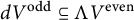 d upper V Superscript odd Baseline subset of or equal to normal upper Lamda upper V Superscript even