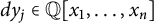 d y Subscript j element of double struck upper Q left bracket x 1 comma ellipsis comma x Subscript n Baseline right bracket