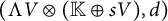 left parenthesis normal upper Lamda upper V circled times left parenthesis double struck upper K circled plus s upper V right parenthesis comma d right parenthesis